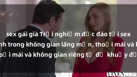 sex gái già Trải nghiệm độc đáo tại sex nhà nghỉ: ẩn mình trong không gian lãng mạn, thoải mái và không gian riêng tư để khuấy động tình ái.