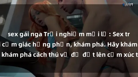 sex gái nga Trải nghiệm mới lạ: Sex trong xe hơi đem lại cảm giác hưng phấn, khám phá. Hãy khám phá cách thú vị để đốt lên cảm xúc trong cuộc tình!