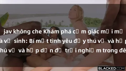 jav không che Khám phá cảm giác mới mẻ với sex trong nhà vệ sinh: Bí mật tình yêu đầy thú vị và hấp dẫn để trải nghiệm trong đêm hôm nay!