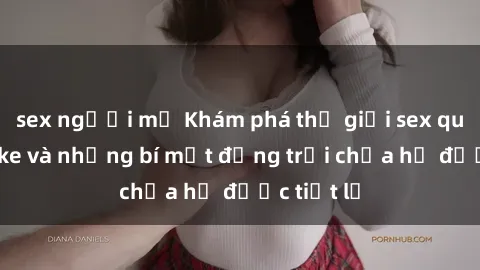 sex người mỹ Khám phá thế giới sex quán karaoke và những bí mật động trời chưa hề được tiết lộ