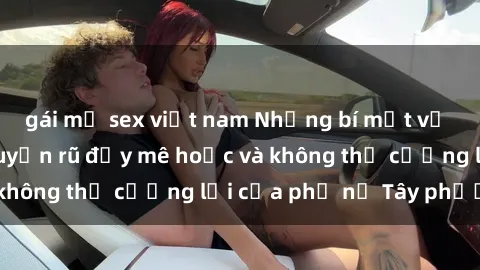 gái mỹ sex việt nam Những bí mật về sex gái Tây: Sự quyến rũ đầy mê hoặc và không thể cưỡng lại của phụ nữ Tây phương