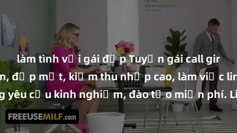 làm tình với gái đẹp Tuyển gái call girl Việt Nam gợi cảm, đẹp mắt, kiếm thu nhập cao, làm việc linh hoạt, không yêu cầu kinh nghiệm, đào tạo miễn phí. Liên hệ ngay để biết thêm chi tiết!