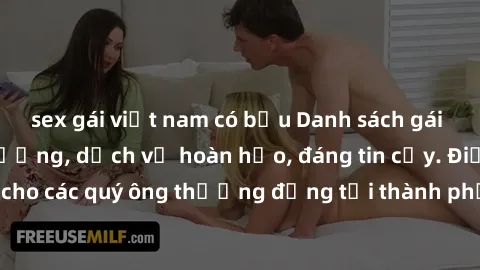 sex gái việt nam có bầu Danh sách gái call girl vip chất lượng, dịch vụ hoàn hảo, đáng tin cậy. Điều hấp dẫn cho các quý ông thượng đẳng tại thành phố. Hãy nhấc máy và đặt lịch ngay!