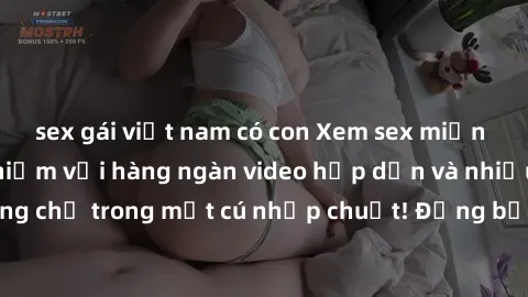 sex gái việt nam có con Xem sex miễn phí: Cùng trải nghiệm với hàng ngàn video hấp dẫn và nhiều thể loại đa dạng chỉ trong một cú nhấp chuột! Đừng bỏ lỡ cơ hội thưởng thức tuyệt vời này ngay hôm nay!