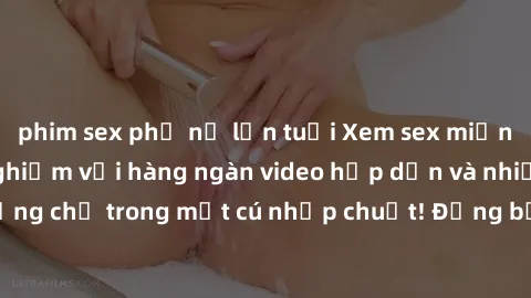 phim sex phụ nữ lớn tuổi Xem sex miễn phí: Cùng trải nghiệm với hàng ngàn video hấp dẫn và nhiều thể loại đa dạng chỉ trong một cú nhấp chuột! Đừng bỏ lỡ cơ hội thưởng thức tuyệt vời này ngay hôm nay!