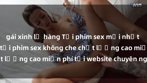 gái xinh lộ hàng Tải phim sex mới nhất hot nhất - Xem và tải phim sex không che chất lượng cao miễn phí tại website chuyên nghiệp.